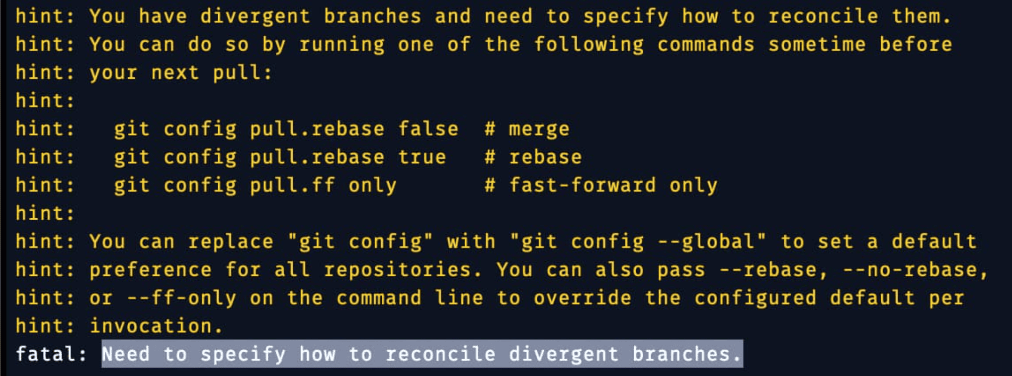 git pull output: hint: You have divergent branches and need to specify how to reconcile them. Options: git config pull.rebase false (merge), git config pull.rebase true (rebase), git config pull.ff only (fast-forward only). fatal: Need to specify how to reconcile divergent branches.